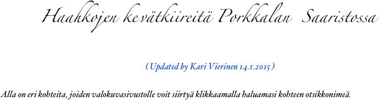        Haahkojen ke vätkiireitä Porkkalan  Saaristossa
                         ( Updated by Kari Vierinen 14.1.2015 )￼