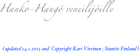 Hanko-Hangö veneilijöille

   ( updated 14.1.2015 and  Copyright Kari Vierinen ; Siuntio Finland )