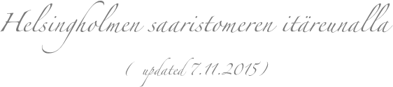     Helsingholmen saaristomeren itäreunalla
                                                                 (  updated 7.11.2015)
