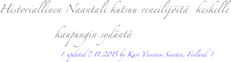   Historiallinen Naantali kutsuu veneilijöitä  keskelle   
                 kaupungin sydäntä
                                ( updated 7.11.2015 by Kari Vierinen Siuntio, Finland )