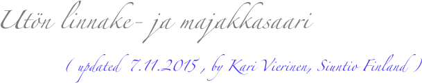        Utön linnake- ja majakkasaari
                          ( updated  7.11.2015 , by Kari Vierinen, Siuntio Finland )